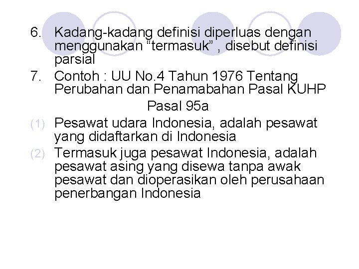 6. Kadang-kadang definisi diperluas dengan menggunakan “termasuk” , disebut definisi parsial 7. Contoh :