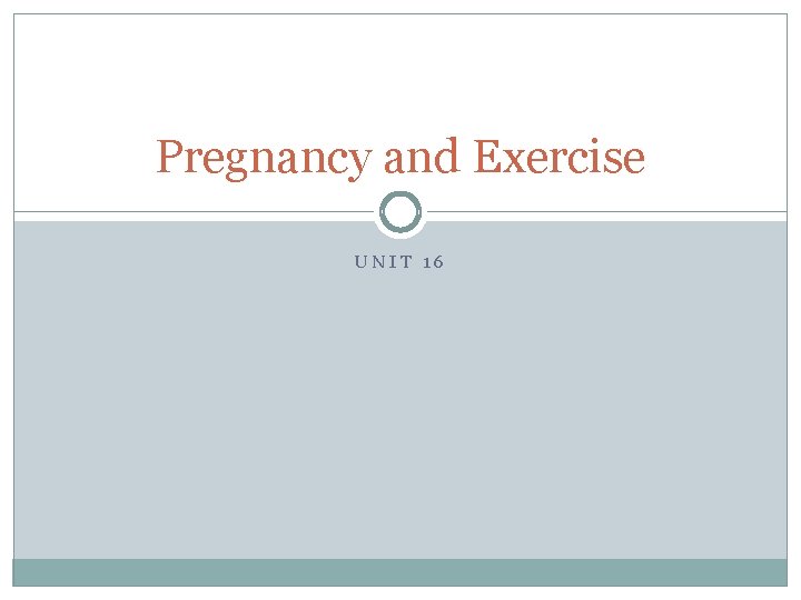 Pregnancy and Exercise UNIT 16 