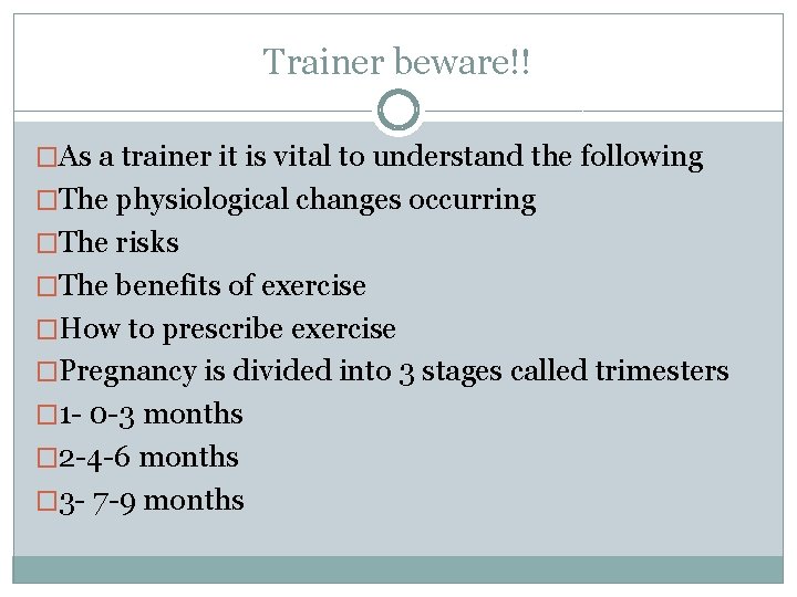 Trainer beware!! �As a trainer it is vital to understand the following �The physiological