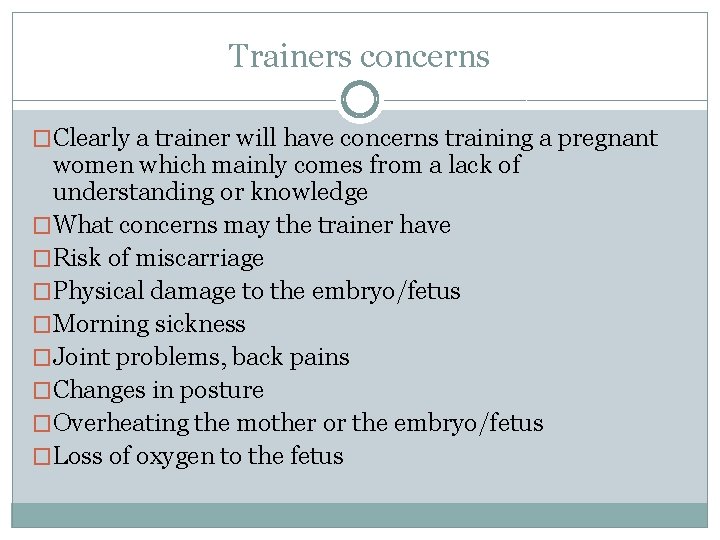 Trainers concerns �Clearly a trainer will have concerns training a pregnant women which mainly