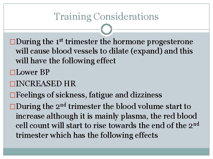 Training Considerations �During the 1 st trimester the hormone progesterone will cause blood vessels