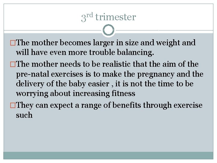 3 rd trimester �The mother becomes larger in size and weight and will have