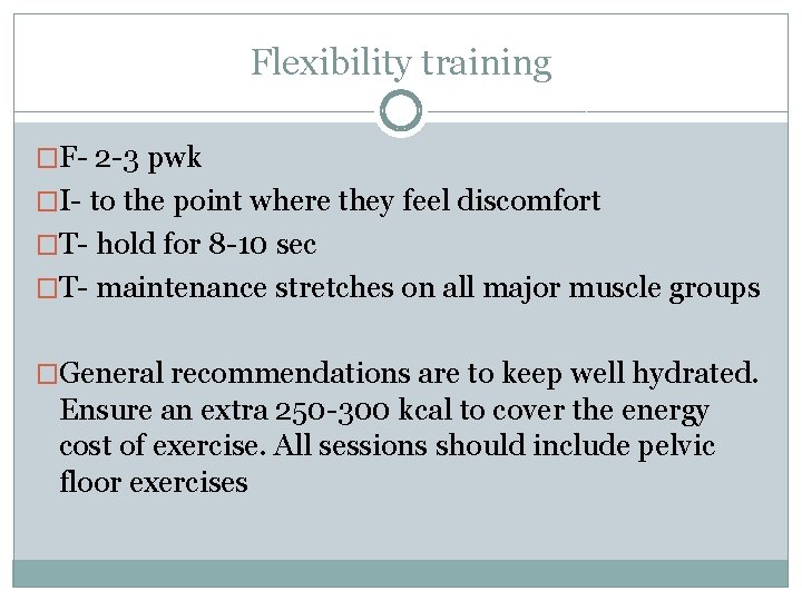 Flexibility training �F- 2 -3 pwk �I- to the point where they feel discomfort