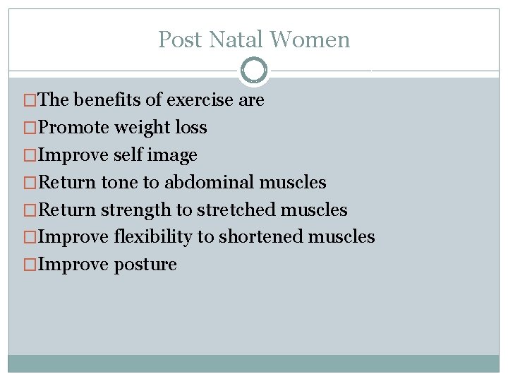 Post Natal Women �The benefits of exercise are �Promote weight loss �Improve self image