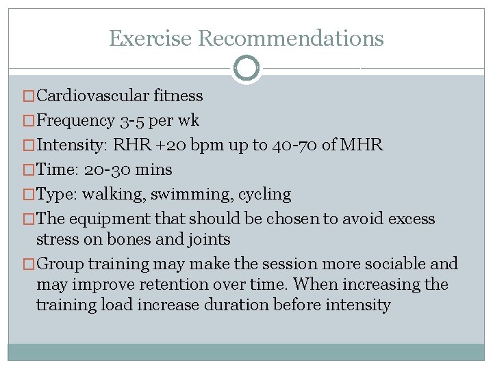 Exercise Recommendations �Cardiovascular fitness �Frequency 3 -5 per wk �Intensity: RHR +20 bpm up