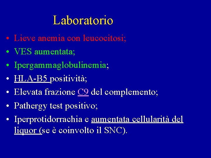 Laboratorio • • Lieve anemia con leucocitosi; VES aumentata; Ipergammaglobulinemia; HLA-B 5 positività; Elevata