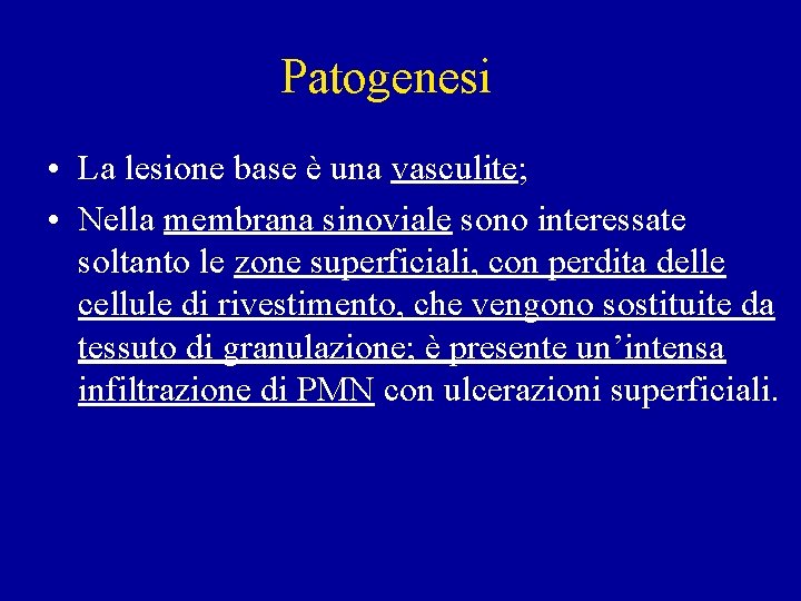 Patogenesi • La lesione base è una vasculite; • Nella membrana sinoviale sono interessate