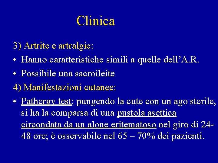 Clinica 3) Artrite e artralgie: • Hanno caratteristiche simili a quelle dell’A. R. •