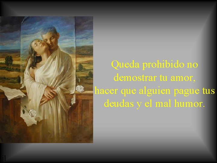 Queda prohibido no demostrar tu amor, hacer que alguien pague tus deudas y el