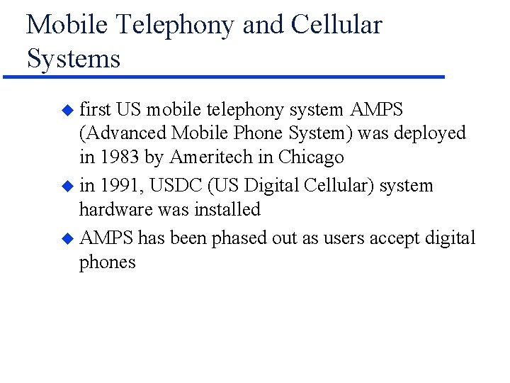Mobile Telephony and Cellular Systems u first US mobile telephony system AMPS (Advanced Mobile