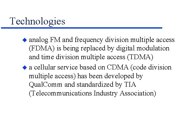 Technologies u analog FM and frequency division multiple access (FDMA) is being replaced by