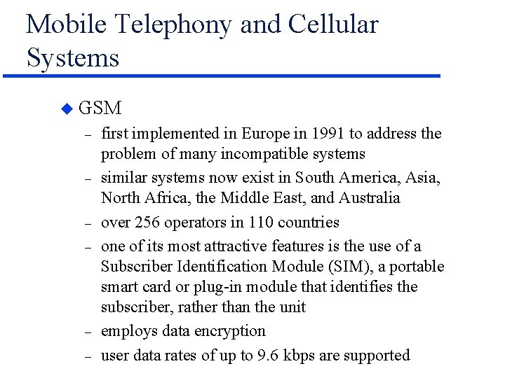 Mobile Telephony and Cellular Systems u GSM – – – first implemented in Europe