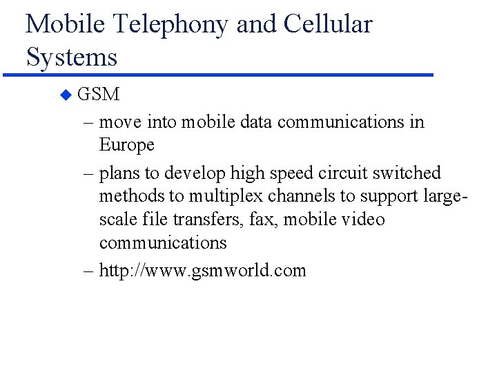 Mobile Telephony and Cellular Systems u GSM – move into mobile data communications in