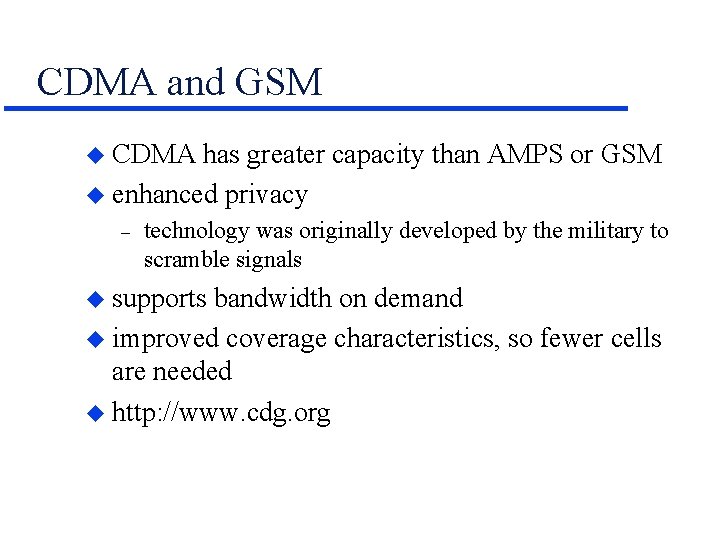CDMA and GSM u CDMA has greater capacity than AMPS or GSM u enhanced