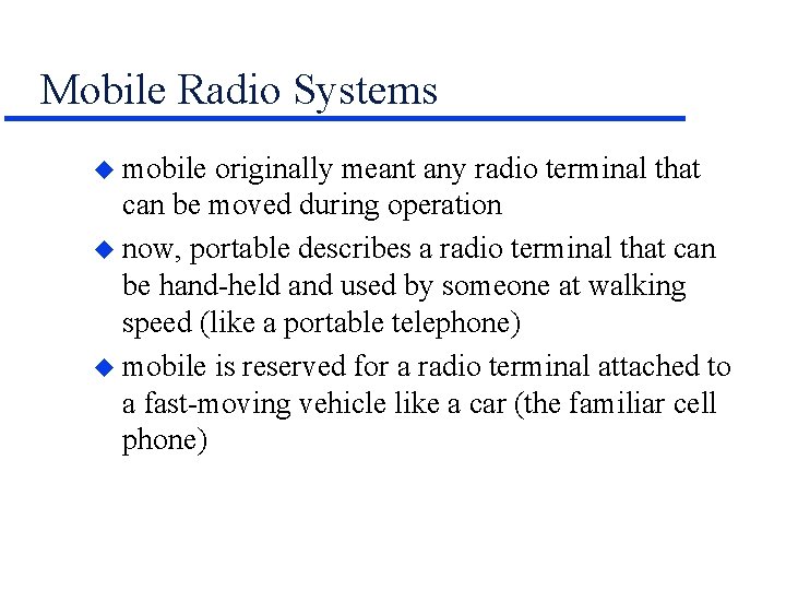 Mobile Radio Systems u mobile originally meant any radio terminal that can be moved