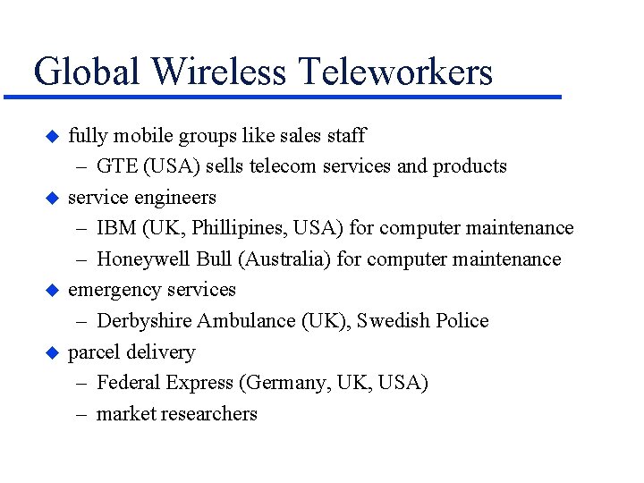 Global Wireless Teleworkers u u fully mobile groups like sales staff – GTE (USA)