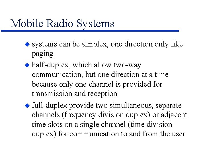 Mobile Radio Systems u systems can be simplex, one direction only like paging u
