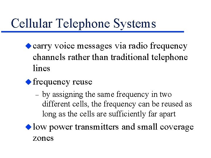 Cellular Telephone Systems u carry voice messages via radio frequency channels rather than traditional