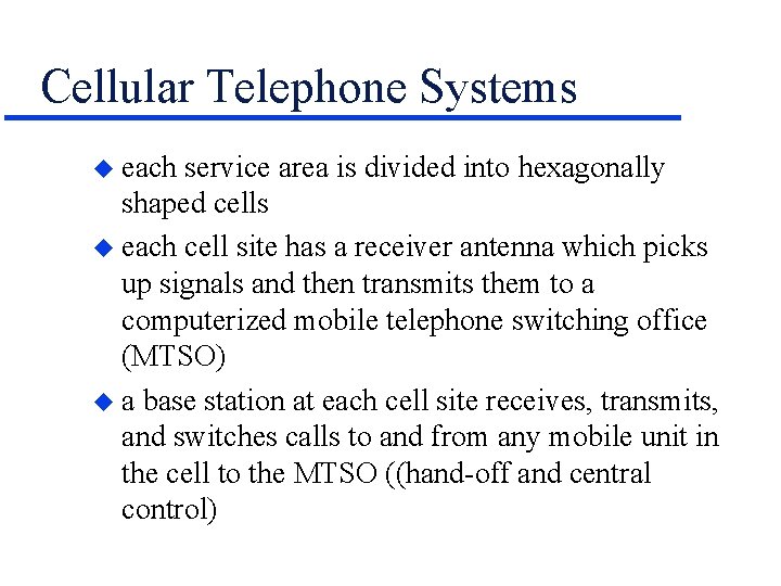 Cellular Telephone Systems u each service area is divided into hexagonally shaped cells u