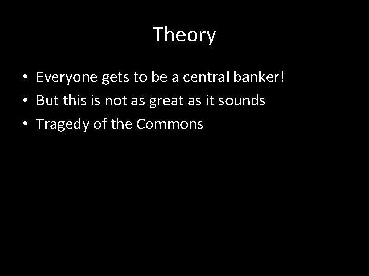 Theory • Everyone gets to be a central banker! • But this is not