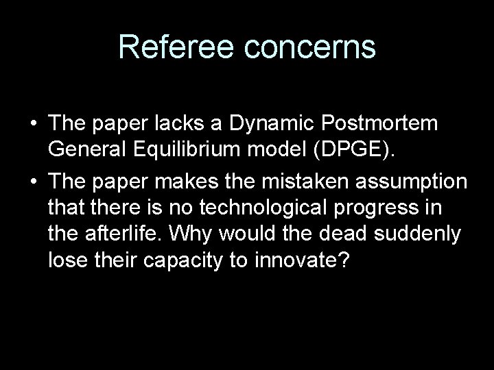 Referee concerns • The paper lacks a Dynamic Postmortem General Equilibrium model (DPGE). •