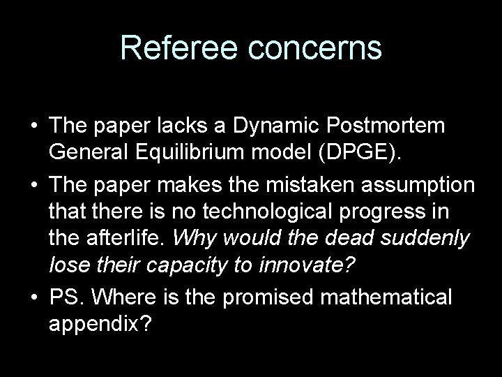 Referee concerns • The paper lacks a Dynamic Postmortem General Equilibrium model (DPGE). •