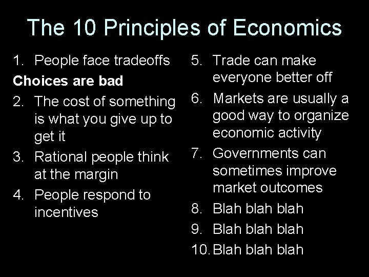 The 10 Principles of Economics 1. People face tradeoffs Choices are bad 2. The