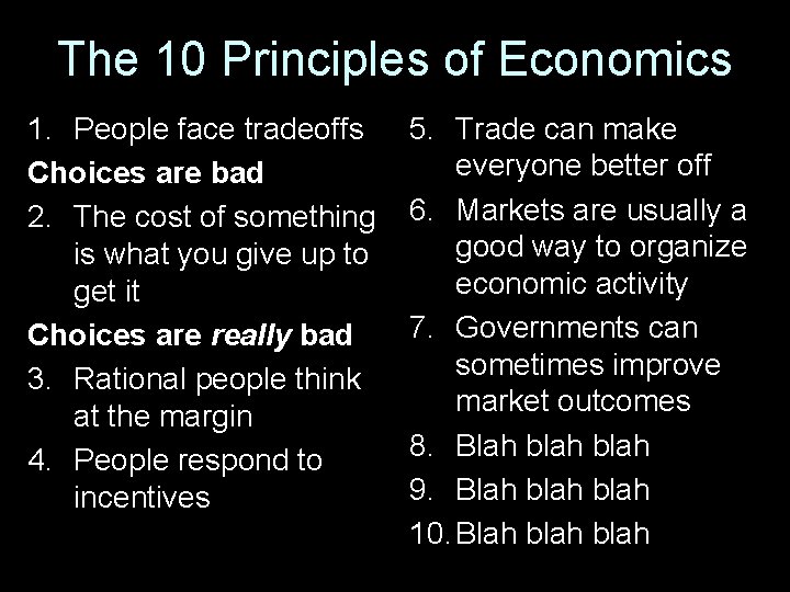 The 10 Principles of Economics 1. People face tradeoffs Choices are bad 2. The