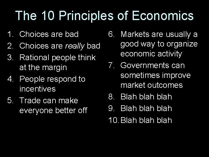 The 10 Principles of Economics 1. Choices are bad 2. Choices are really bad