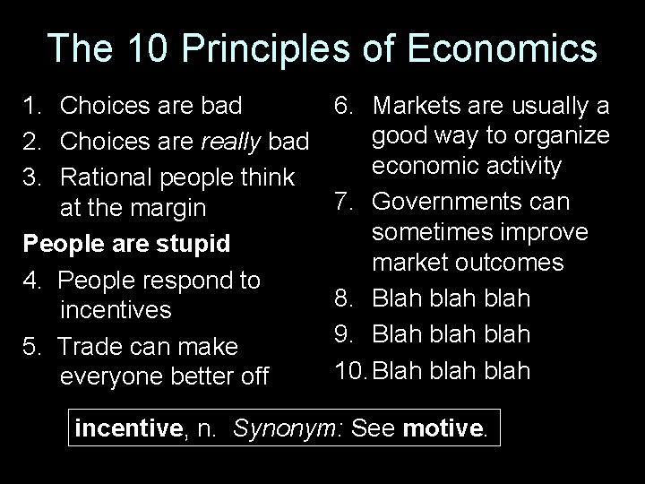 The 10 Principles of Economics 1. Choices are bad 2. Choices are really bad