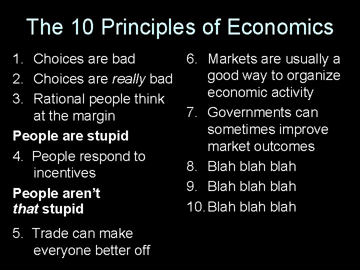 The 10 Principles of Economics 1. Choices are bad 2. Choices are really bad