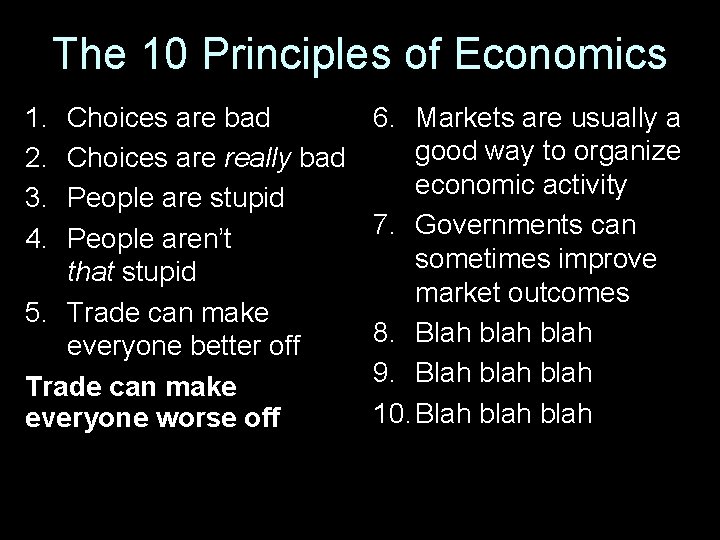 The 10 Principles of Economics 1. 2. 3. 4. Choices are bad Choices are