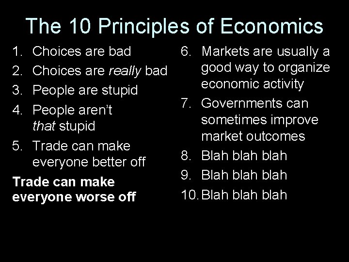 The 10 Principles of Economics 1. 2. 3. 4. Choices are bad Choices are