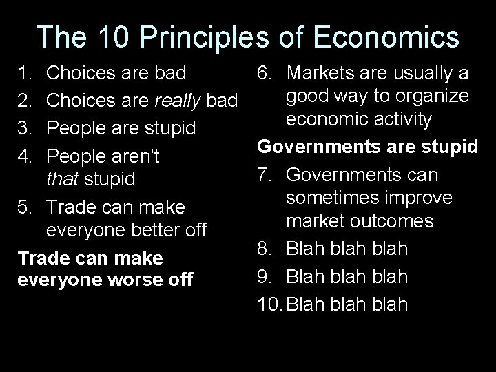 The 10 Principles of Economics 1. 2. 3. 4. Choices are bad Choices are