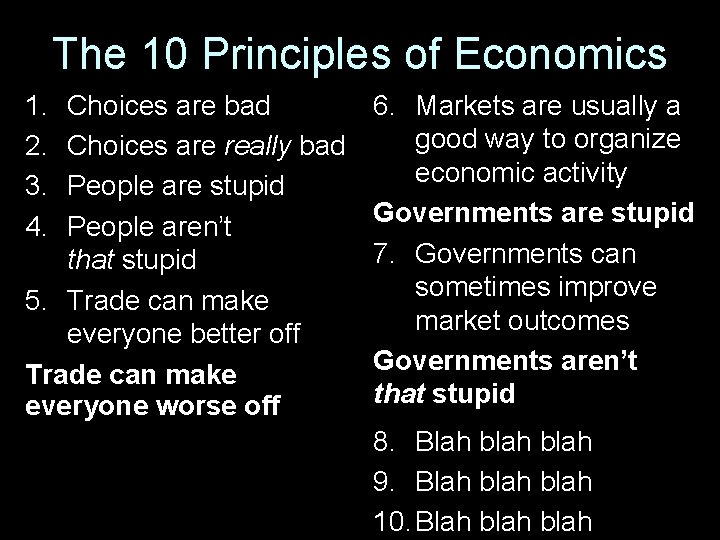 The 10 Principles of Economics 1. 2. 3. 4. Choices are bad Choices are