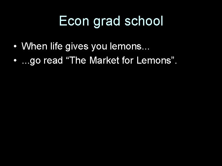 Econ grad school • When life gives you lemons. . . • . .