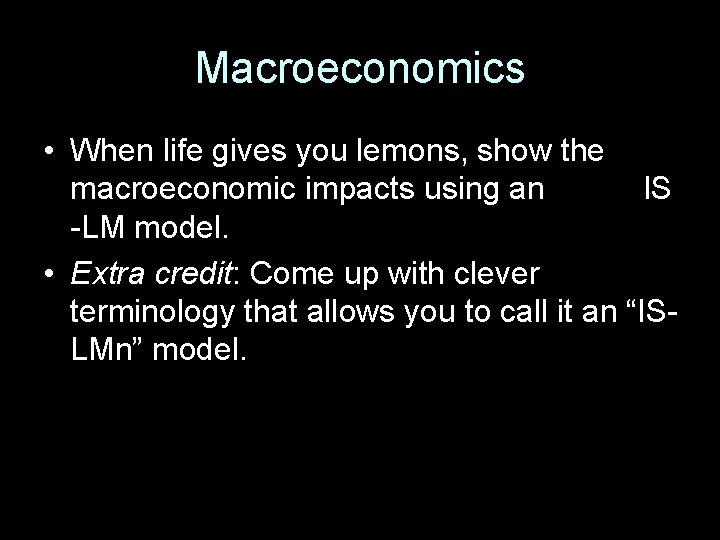 Macroeconomics • When life gives you lemons, show the macroeconomic impacts using an IS