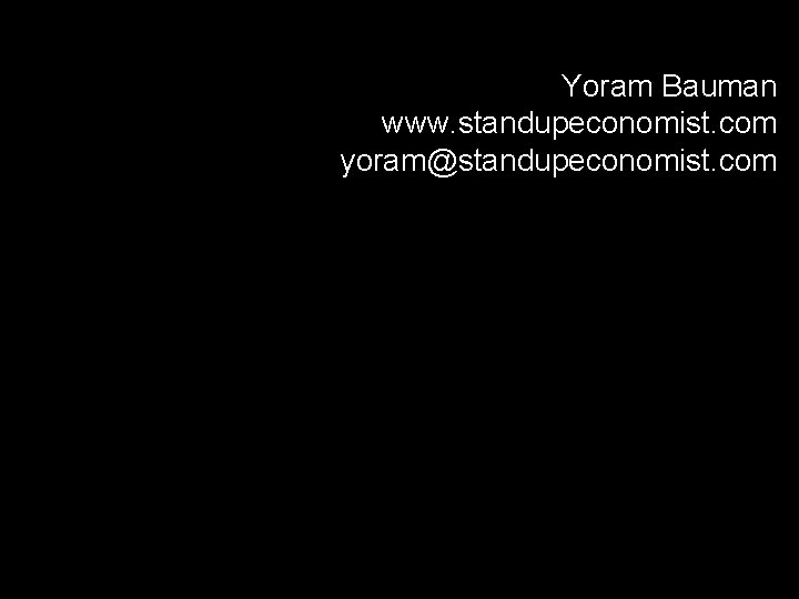 Yoram Bauman www. standupeconomist. com yoram@standupeconomist. com 