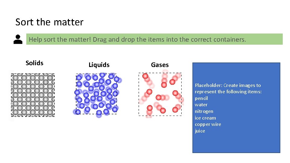 Sort the matter Help sort the matter! Drag and drop the items into the