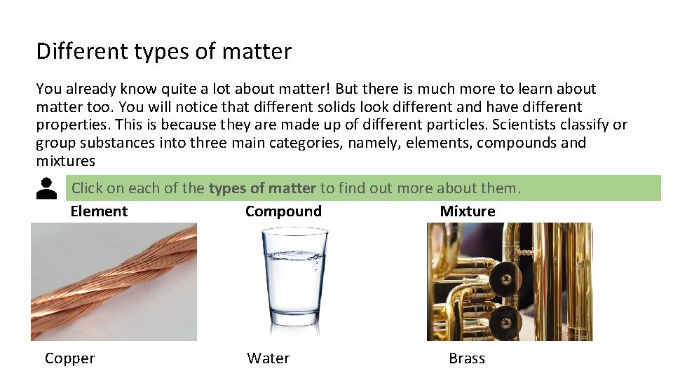 Different types of matter You already know quite a lot about matter! But there