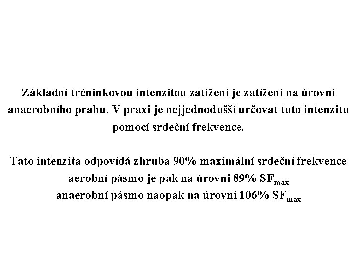 Základní tréninkovou intenzitou zatížení je zatížení na úrovni anaerobního prahu. V praxi je nejjednodušší