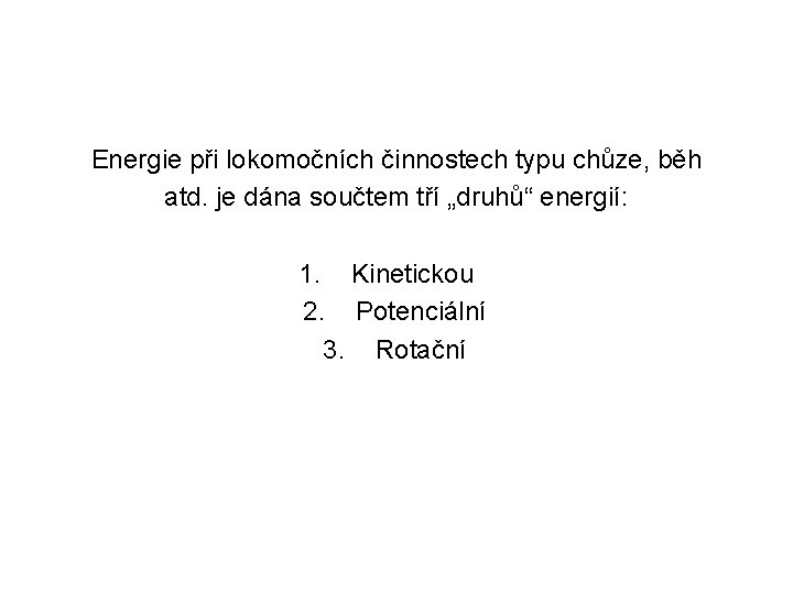 Energie při lokomočních činnostech typu chůze, běh atd. je dána součtem tří „druhů“ energií: