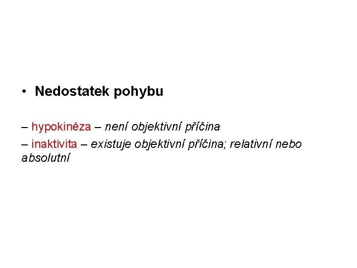  • Nedostatek pohybu – hypokinéza – není objektivní příčina – inaktivita – existuje