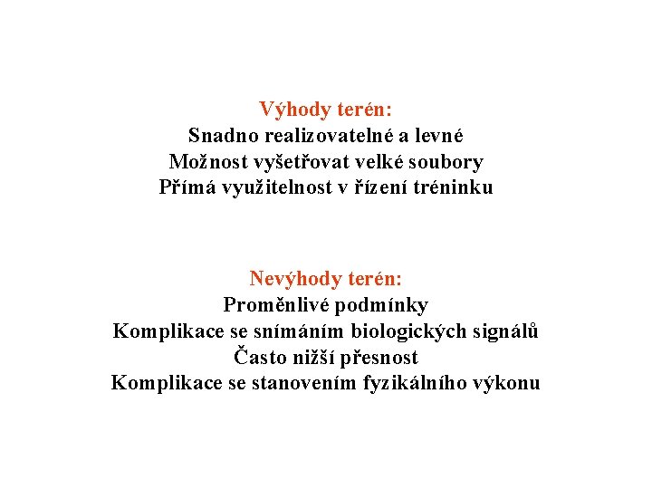 Výhody terén: Snadno realizovatelné a levné Možnost vyšetřovat velké soubory Přímá využitelnost v řízení