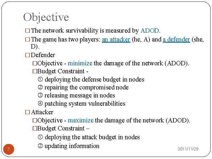 Objective � The network survivability is measured by ADOD. � The game has two