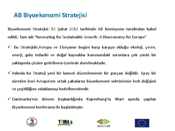 AB Biyoekonomi Stratejisi: 13 Şubat 2012 tarihinde AB Komisyonu tarafından kabul edildi. Tam adı