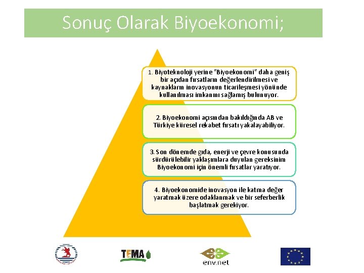 Sonuç Olarak Biyoekonomi; 1. Biyoteknoloji yerine "Biyoekonomi" daha geniş bir açıdan fırsatların değerlendirilmesi ve