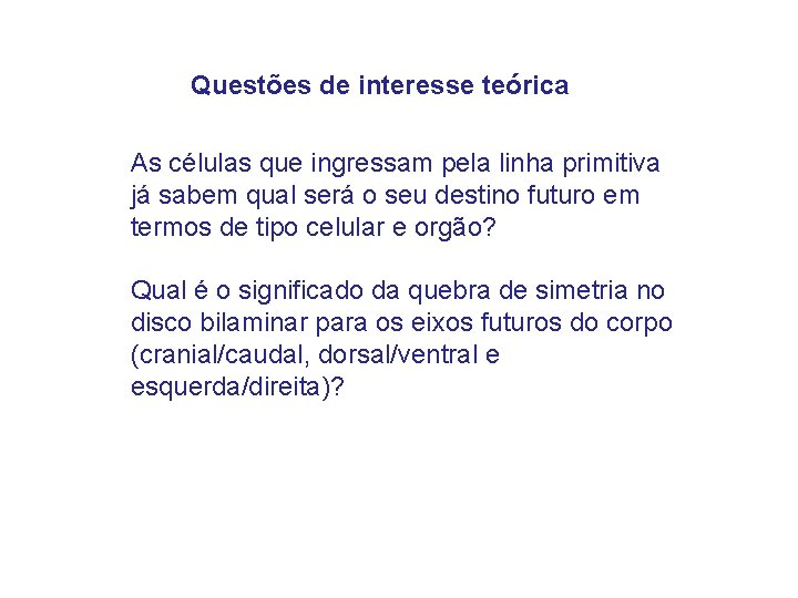 Questões de interesse teórica As células que ingressam pela linha primitiva já sabem qual