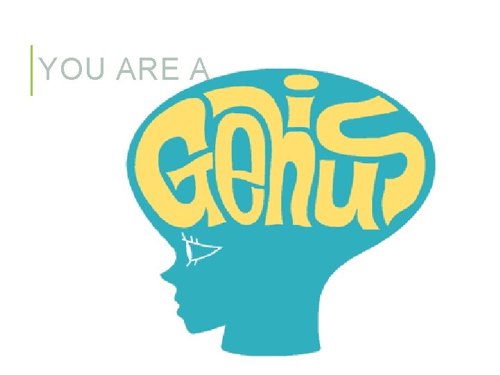 YOU ARE A 