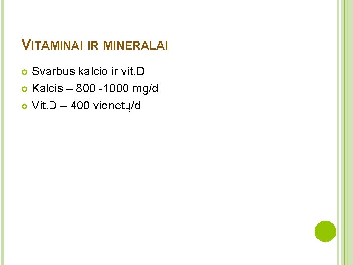 VITAMINAI IR MINERALAI Svarbus kalcio ir vit. D Kalcis – 800 -1000 mg/d Vit.